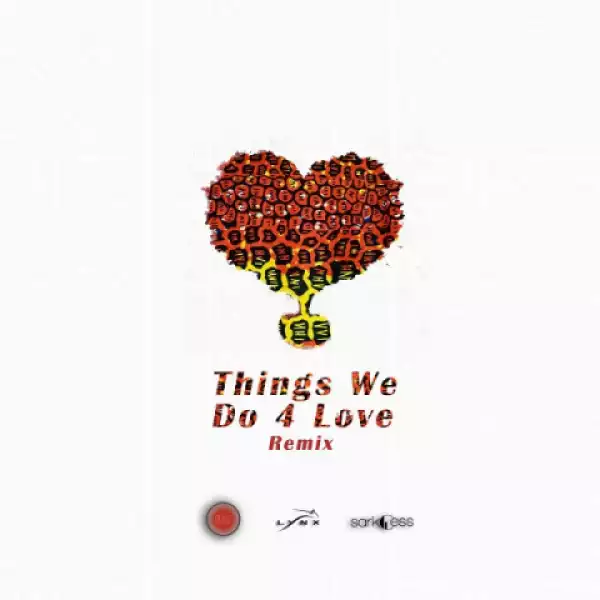 Kojo Cue X Shaker - Things We Do 4 Love (Remix) ft. Sarkodie, KiDi
